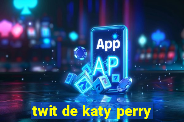 twit de katy perry